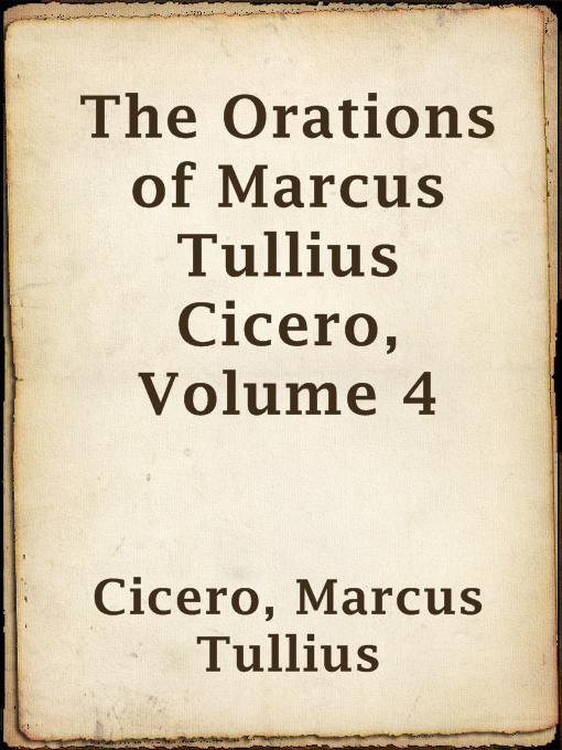 Title details for The Orations of Marcus Tullius Cicero, Volume 4 by Marcus Tullius Cicero - Available